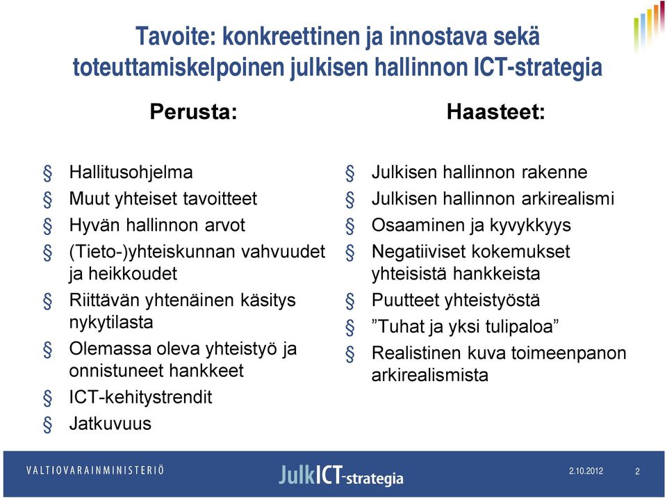 oleva yhteistyö ja onnistuneet hankkeet ICT kehitystrendit Jatkuvuus Julkisen hallinnon rakenne Julkisen hallinnon arkirealismi Osaaminen ja