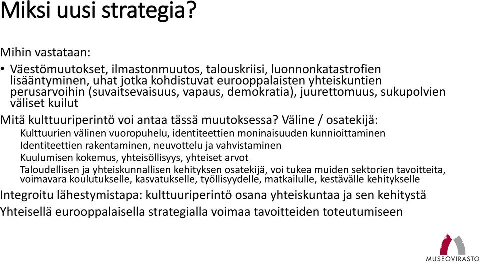 demokratia), juurettomuus, sukupolvien väliset kuilut Mitä kulttuuriperintö voi antaa tässä muutoksessa?