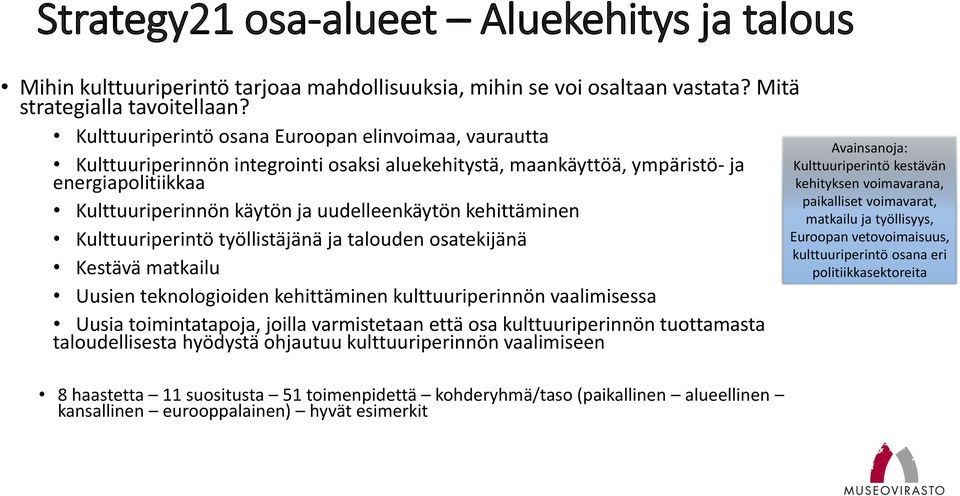 kehittäminen Kulttuuriperintö työllistäjänä ja talouden osatekijänä Kestävä matkailu Uusien teknologioiden kehittäminen kulttuuriperinnön vaalimisessa Uusia toimintatapoja, joilla varmistetaan että