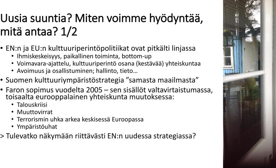 kulttuuriperintö osana (kestävää) yhteiskuntaa Avoimuus ja osallistuminen; hallinto, tieto Suomen kulttuuriympäristöstrategia samasta maailmasta