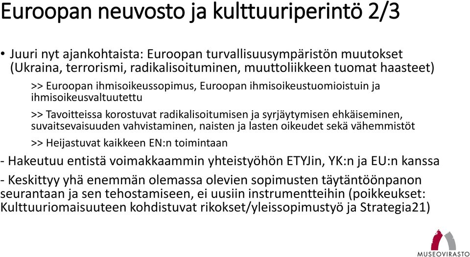 vahvistaminen, naisten ja lasten oikeudet sekä vähemmistöt >> Heijastuvat kaikkeen EN:n toimintaan - Hakeutuu entistä voimakkaammin yhteistyöhön ETYJin, YK:n ja EU:n kanssa - Keskittyy yhä