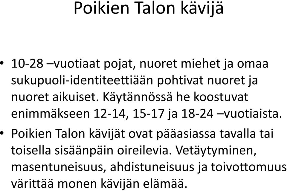 Käytännössä he koostuvat enimmäkseen 12-14, 15-17 ja 18-24 vuotiaista.