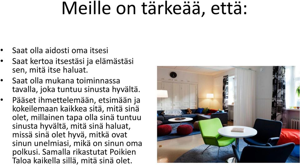 Pääset ihmettelemään, etsimään ja kokeilemaan kaikkea sitä, mitä sinä olet, millainen tapa olla sinä tuntuu sinusta