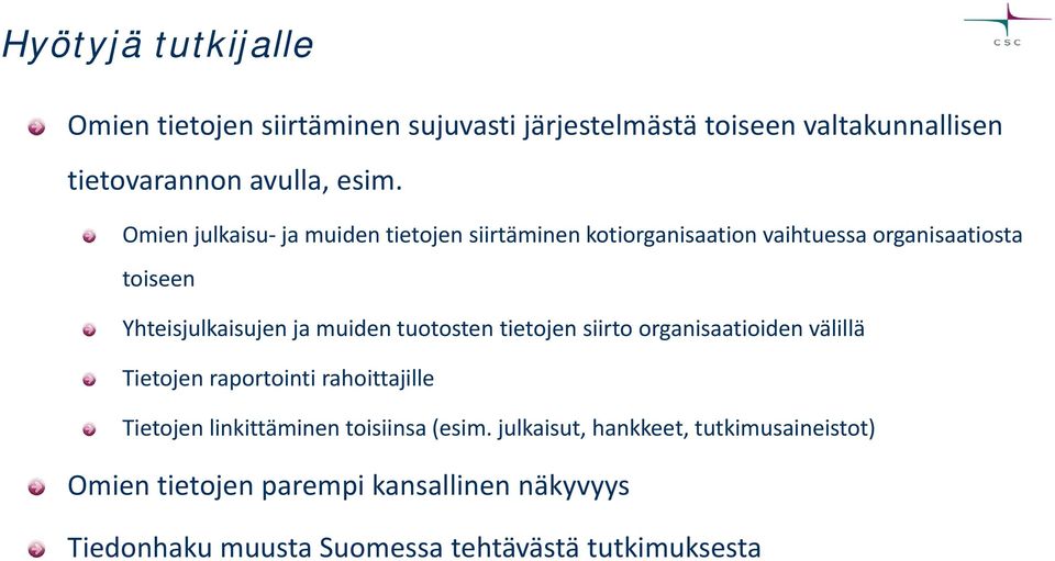 tuotosten tietojen siirto organisaatioiden välillä Tietojen raportointi rahoittajille Tietojen linkittäminen toisiinsa (esim.