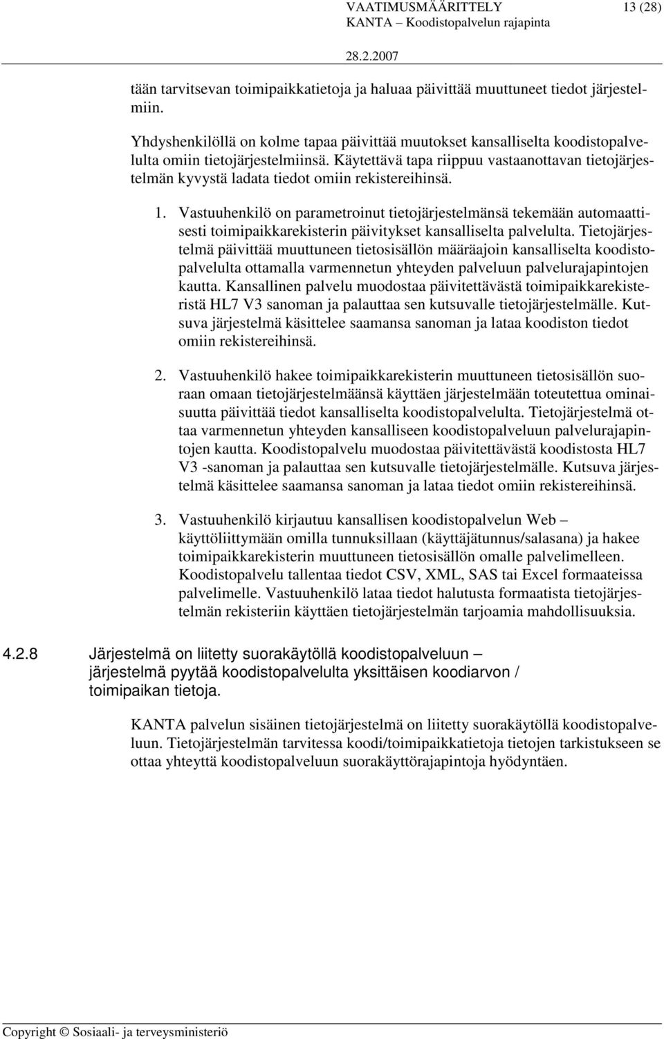 Käytettävä tapa riippuu vastaanottavan tietojärjestelmän kyvystä ladata tiedot omiin rekistereihinsä. 1.