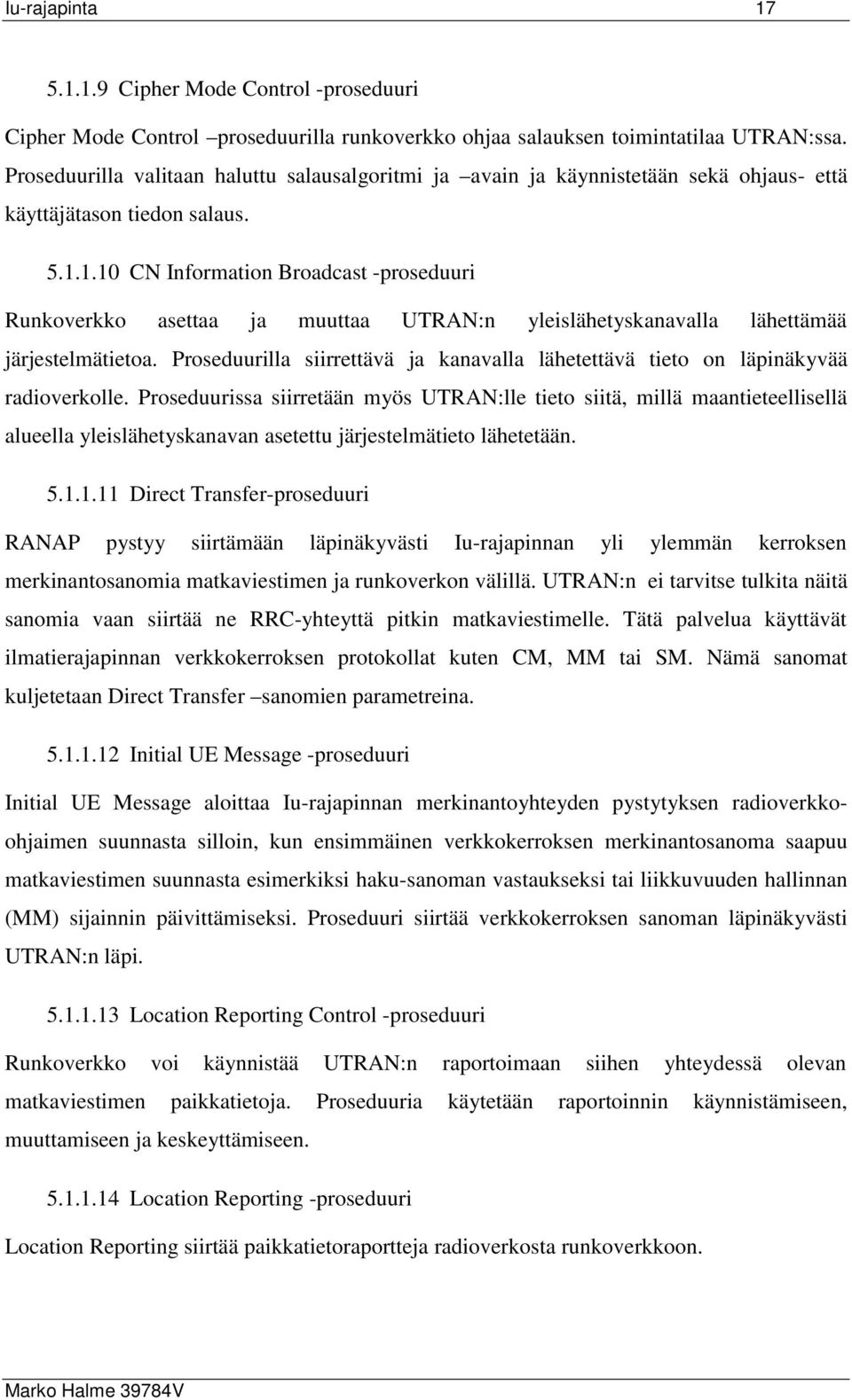 1.10 CN Information Broadcast -proseduuri Runkoverkko asettaa ja muuttaa UTRAN:n yleislähetyskanavalla lähettämää järjestelmätietoa.