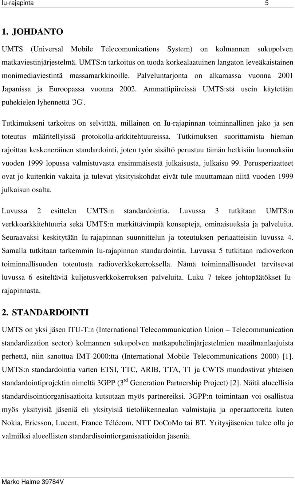 Ammattipiireissä UMTS:stä usein käytetään puhekielen lyhennettä '3G'.