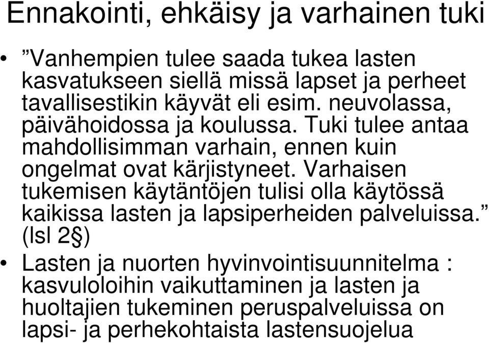 Varhaisen tukemisen käytäntöjen tulisi olla käytössä kaikissa lasten ja lapsiperheiden palveluissa.