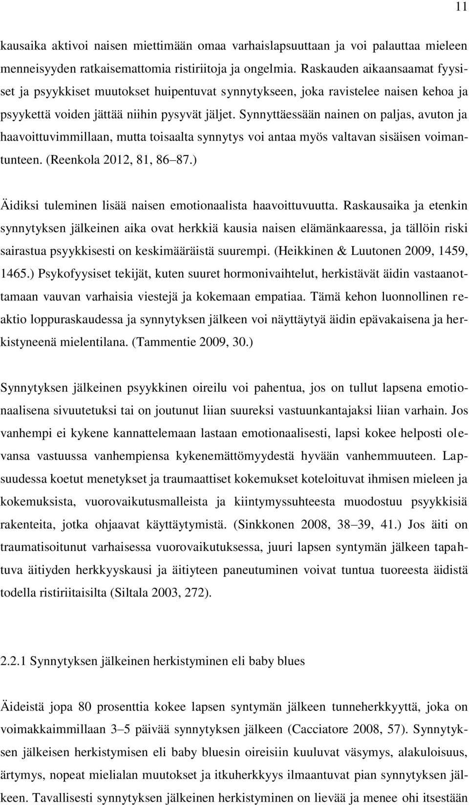 Synnyttäessään nainen on paljas, avuton ja haavoittuvimmillaan, mutta toisaalta synnytys voi antaa myös valtavan sisäisen voimantunteen. (Reenkola 2012, 81, 86 87.