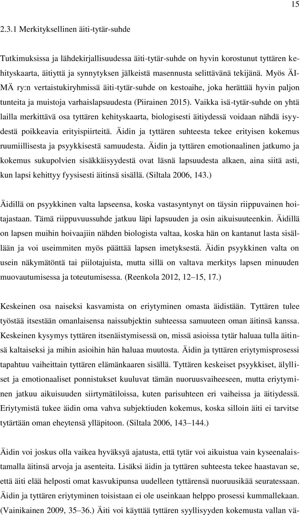 tekijänä. Myös ÄI- MÄ ry:n vertaistukiryhmissä äiti-tytär-suhde on kestoaihe, joka herättää hyvin paljon tunteita ja muistoja varhaislapsuudesta (Piirainen 2015).