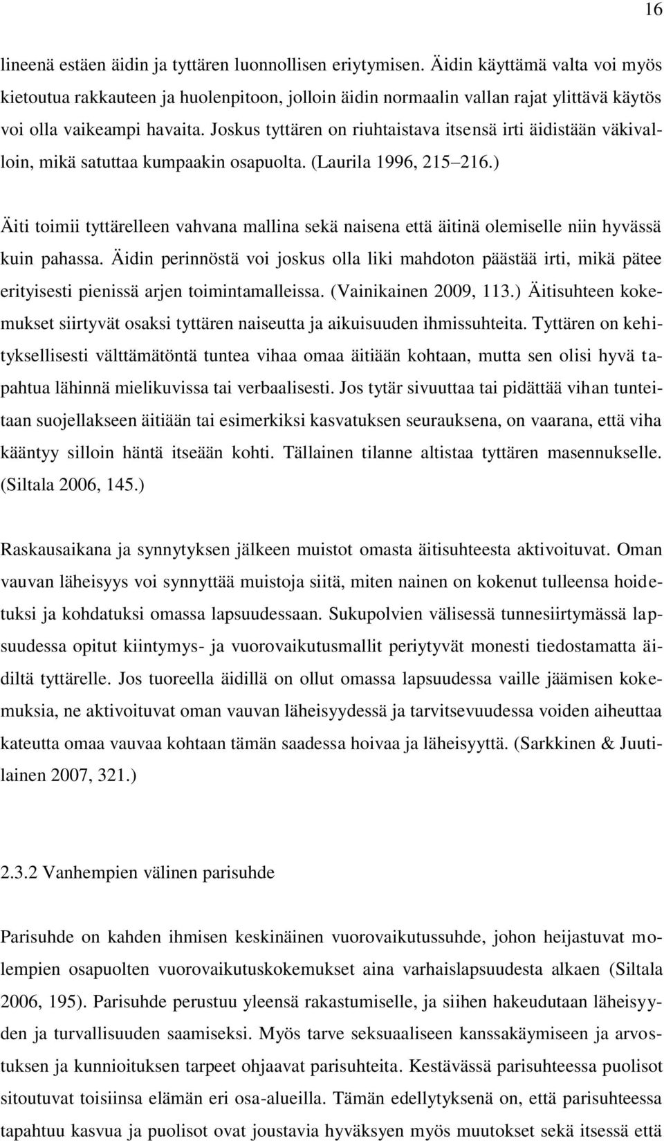 Joskus tyttären on riuhtaistava itsensä irti äidistään väkivalloin, mikä satuttaa kumpaakin osapuolta. (Laurila 1996, 215 216.