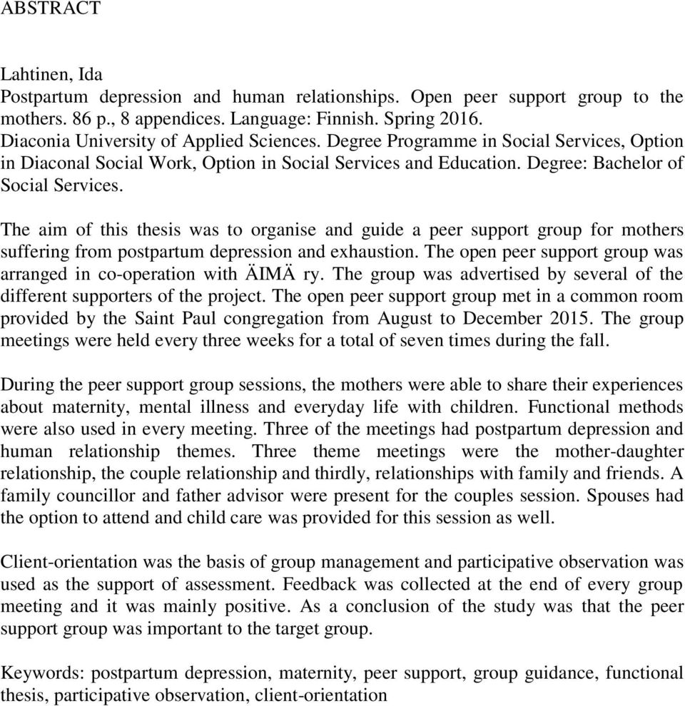 The aim of this thesis was to organise and guide a peer support group for mothers suffering from postpartum depression and exhaustion.