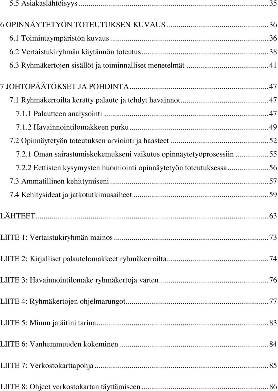 .. 49 7.2 Opinnäytetyön toteutuksen arviointi ja haasteet... 52 7.2.1 Oman sairastumiskokemukseni vaikutus opinnäytetyöprosessiin... 55 7.2.2 Eettisten kysymysten huomiointi opinnäytetyön toteutuksessa.