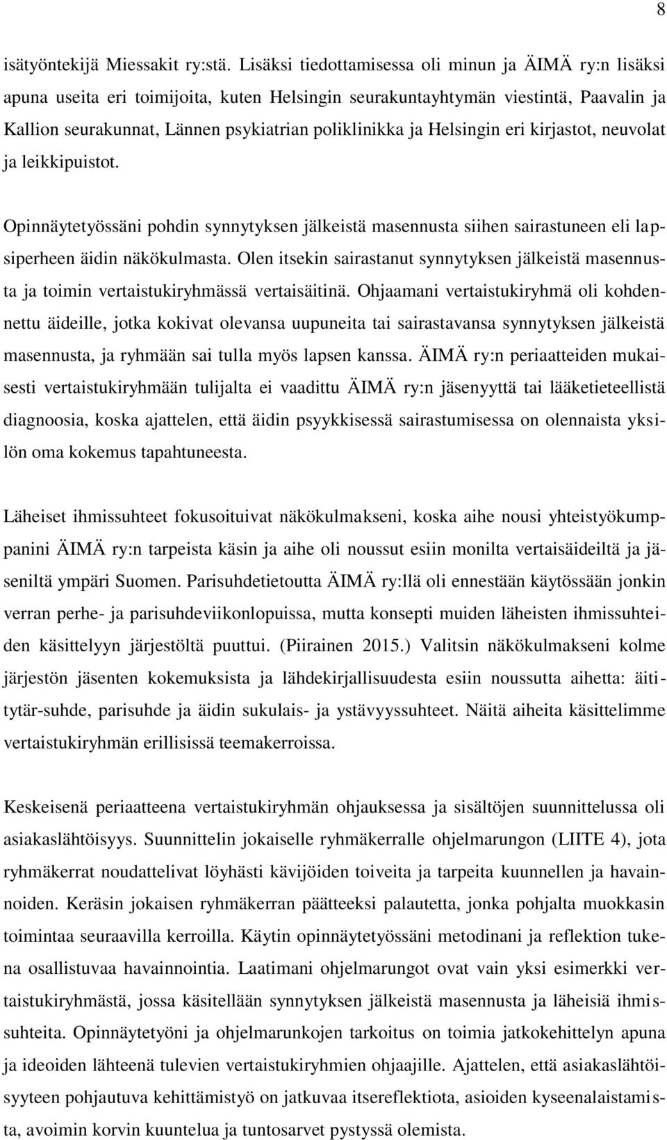 Helsingin eri kirjastot, neuvolat ja leikkipuistot. Opinnäytetyössäni pohdin synnytyksen jälkeistä masennusta siihen sairastuneen eli lapsiperheen äidin näkökulmasta.