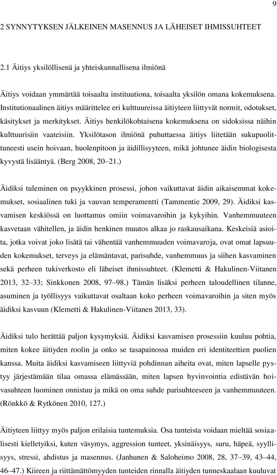 Äitiys henkilökohtaisena kokemuksena on sidoksissa näihin kulttuurisiin vaateisiin.