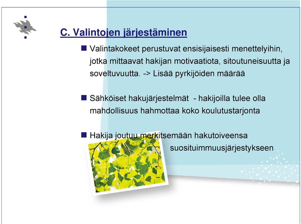 -> Lisää pyrkijöiden määrää Sähköiset hakujärjestelmät - hakijoilla tulee olla