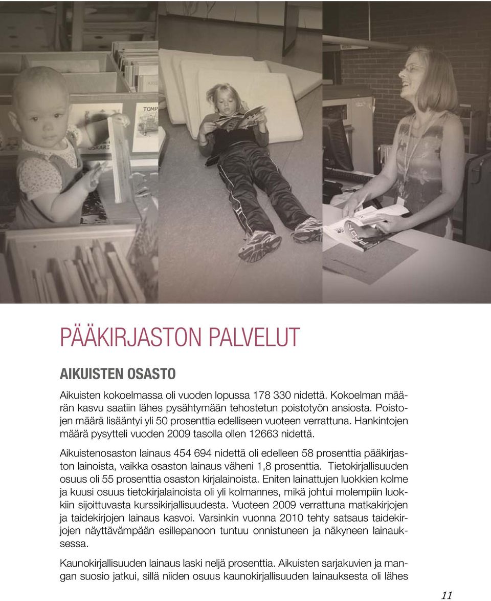 Aikuistenosaston lainaus 454 694 nidettä oli edelleen 58 prosenttia pääkirjaston lainoista, vaikka osaston lainaus väheni 1,8 prosenttia.