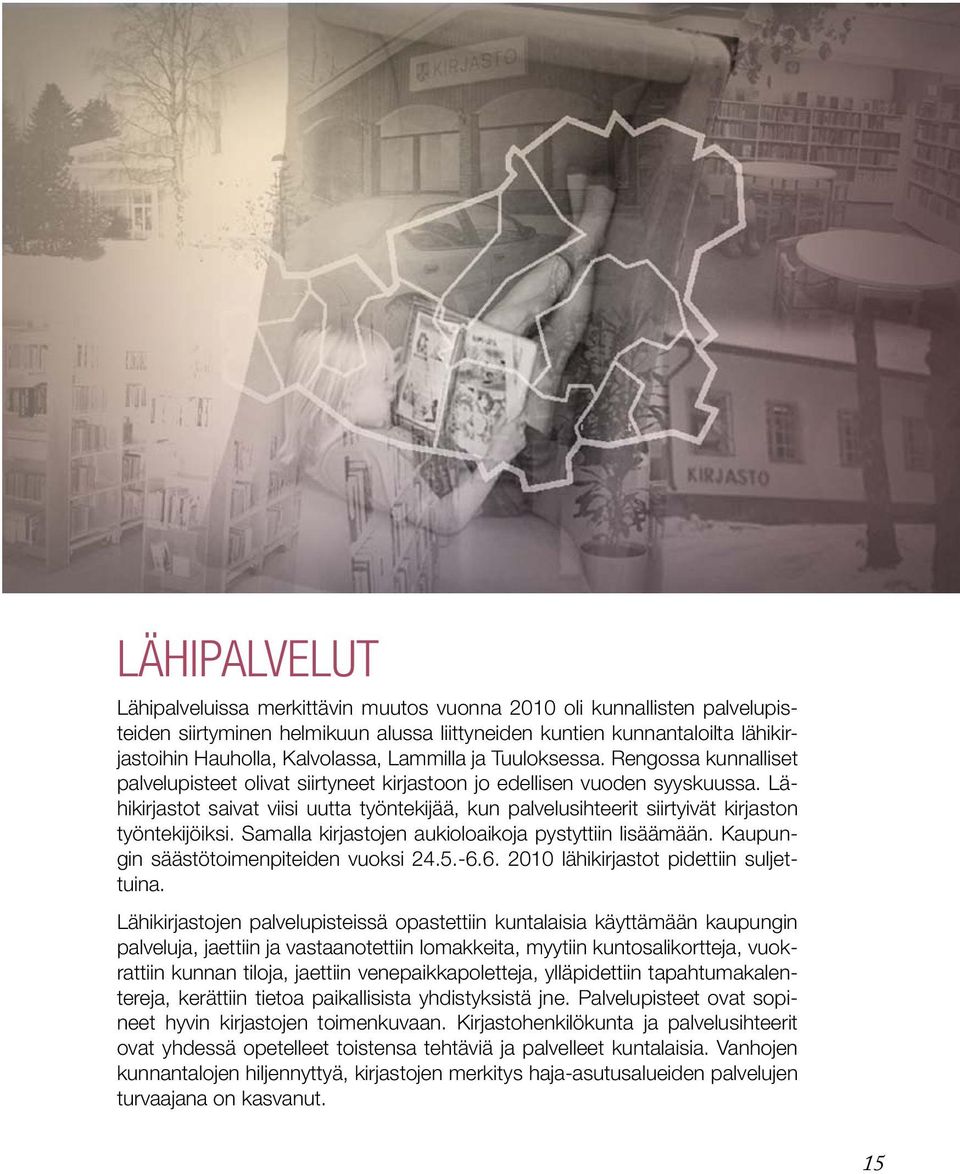 Lähikirjastot saivat viisi uutta työntekijää, kun palvelusihteerit siirtyivät kirjaston työntekijöiksi. Samalla kirjastojen aukioloaikoja pystyttiin lisäämään.