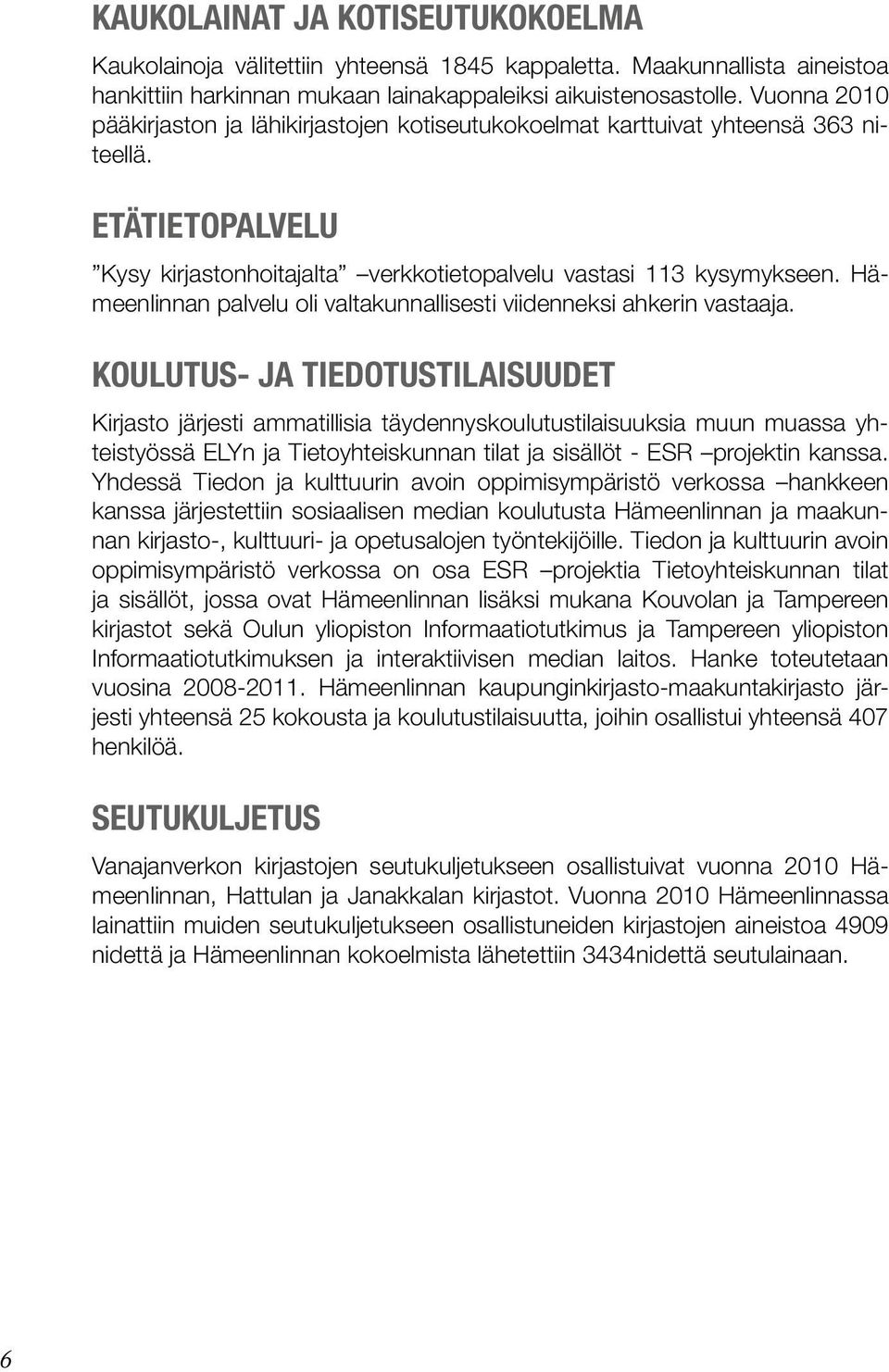Hämeenlinnan palvelu oli valtakunnallisesti viidenneksi ahkerin vastaaja.