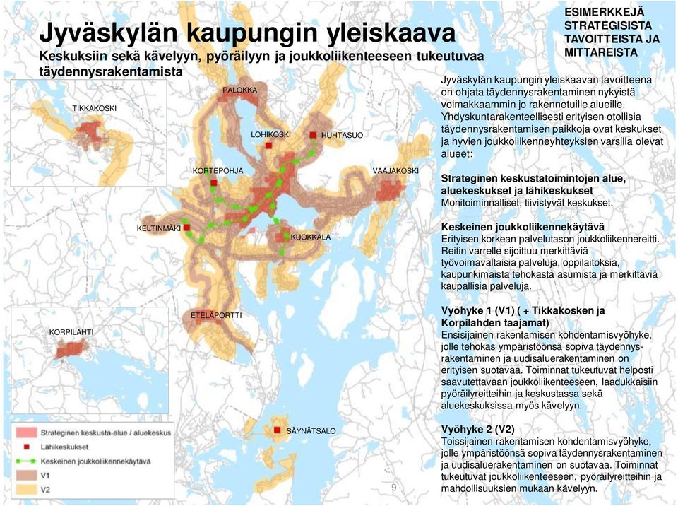 Yhdyskuntarakenteellsest ertysen otollsa täydennysrakentamsen pakkoja ovat keskukset ja hyven joukkolkenneyhteyksen varslla olevat alueet: KORTEPOHJA VAAJAKOSKI Strategnen keskustatomntojen alue,