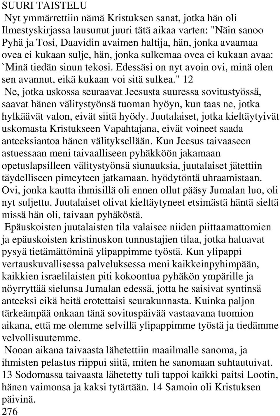 " 12 Ne, jotka uskossa seuraavat Jeesusta suuressa sovitustyössä, saavat hänen välitystyönsä tuoman hyöyn, kun taas ne, jotka hylkäävät valon, eivät siitä hyödy.