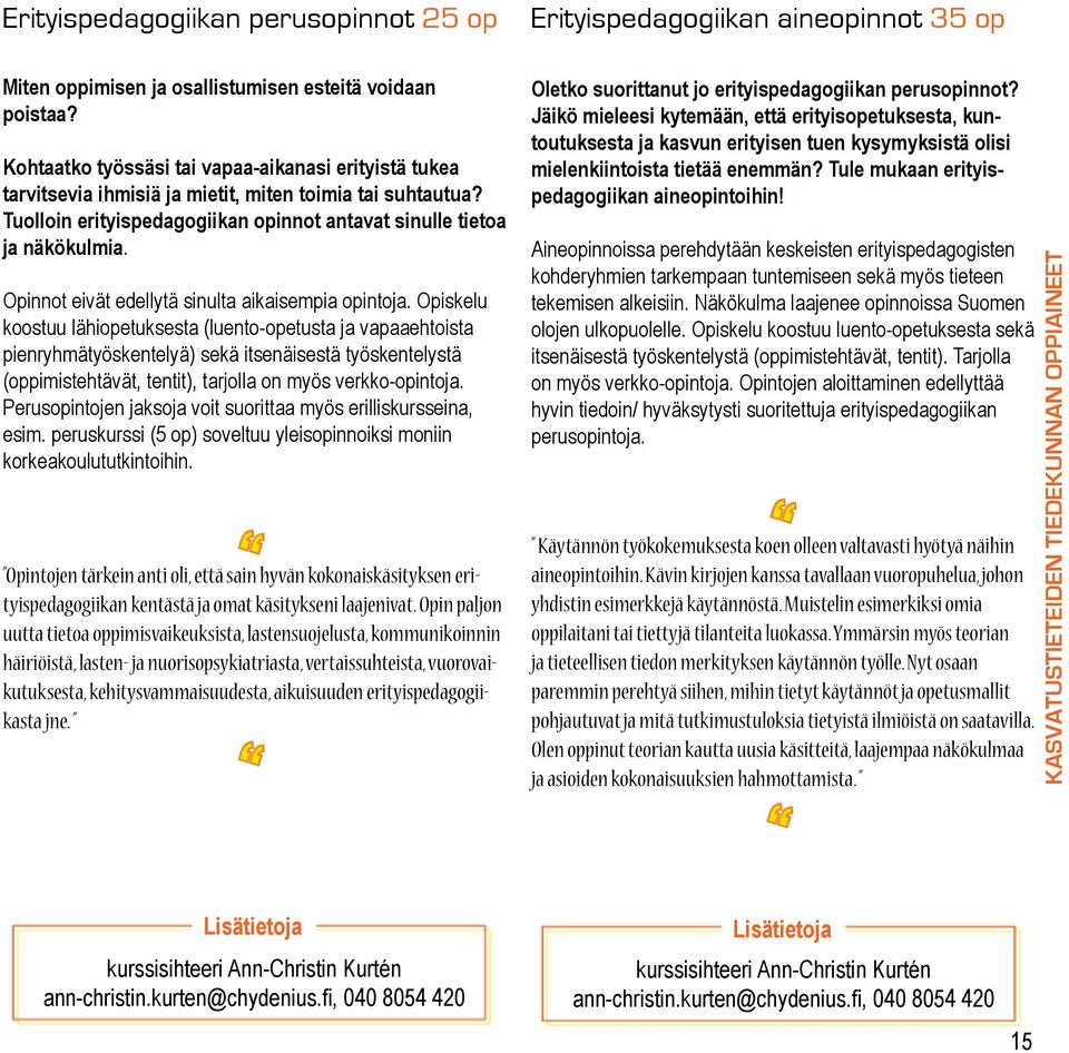 Opinnot eivät edellytä sinulta aikaisempia opintoja.