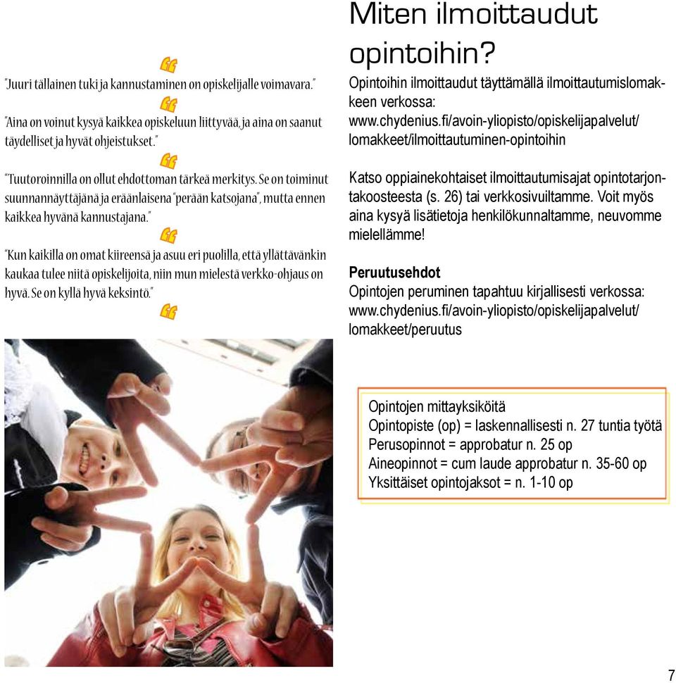 Kun kaikilla on omat kiireensä ja asuu eri puolilla, että yllättävänkin kaukaa tulee niitä opiskelijoita, niin mun mielestä verkko-ohjaus on hyvä. Se on kyllä hyvä keksintö.