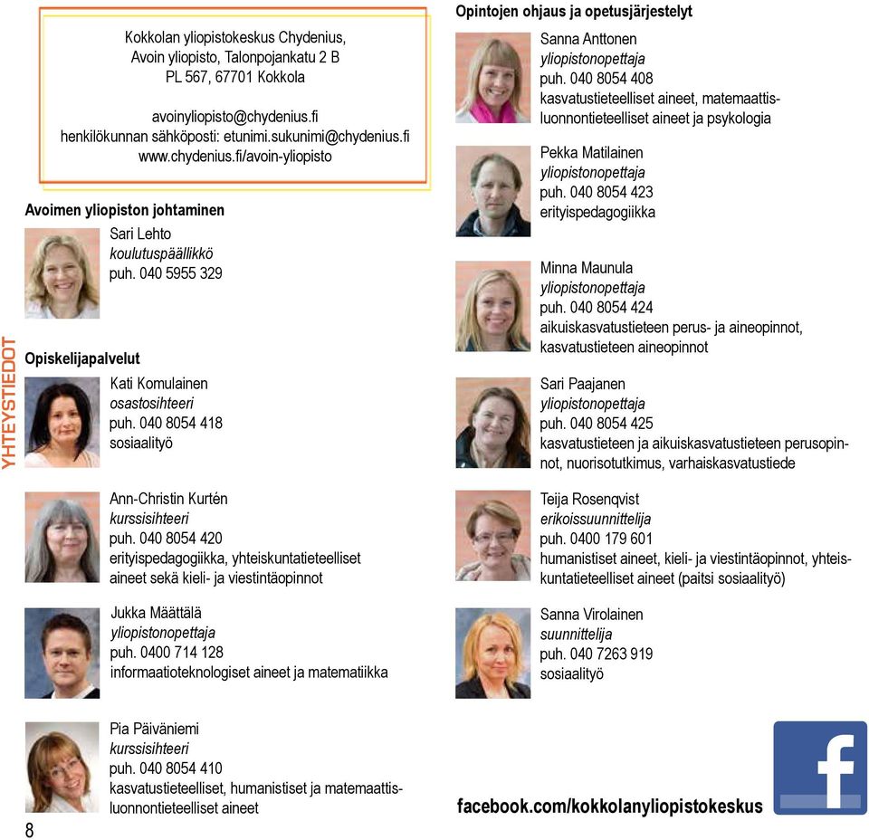 040 5955 329 Opiskelijapalvelut Kati Komulainen osastosihteeri puh. 040 8054 418 sosiaalityö Sanna Anttonen yliopistonopettaja puh.