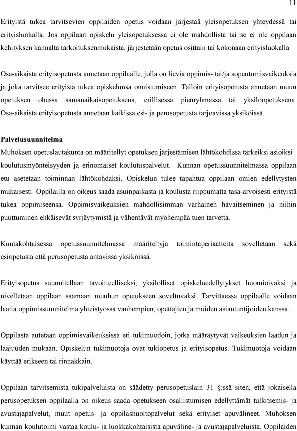 erityisopetusta annetaan oppilaalle, jolla on lieviä oppimis- tai/ja sopeutumisvaikeuksia ja joka tarvitsee erityistä tukea opiskelunsa onnistumiseen.