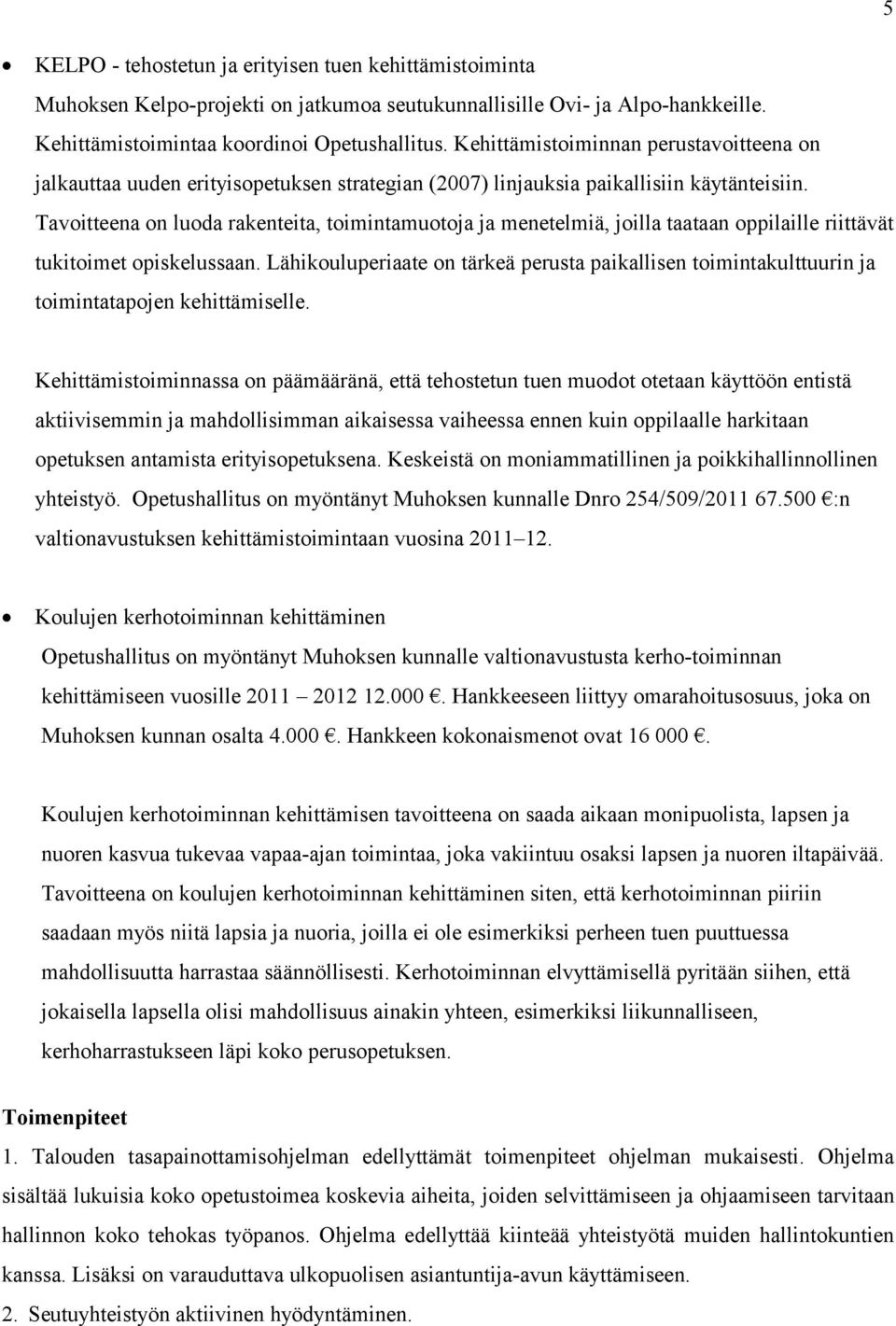 Tavoitteena on luoda rakenteita, toimintamuotoja ja menetelmiä, joilla taataan oppilaille riittävät tukitoimet opiskelussaan.