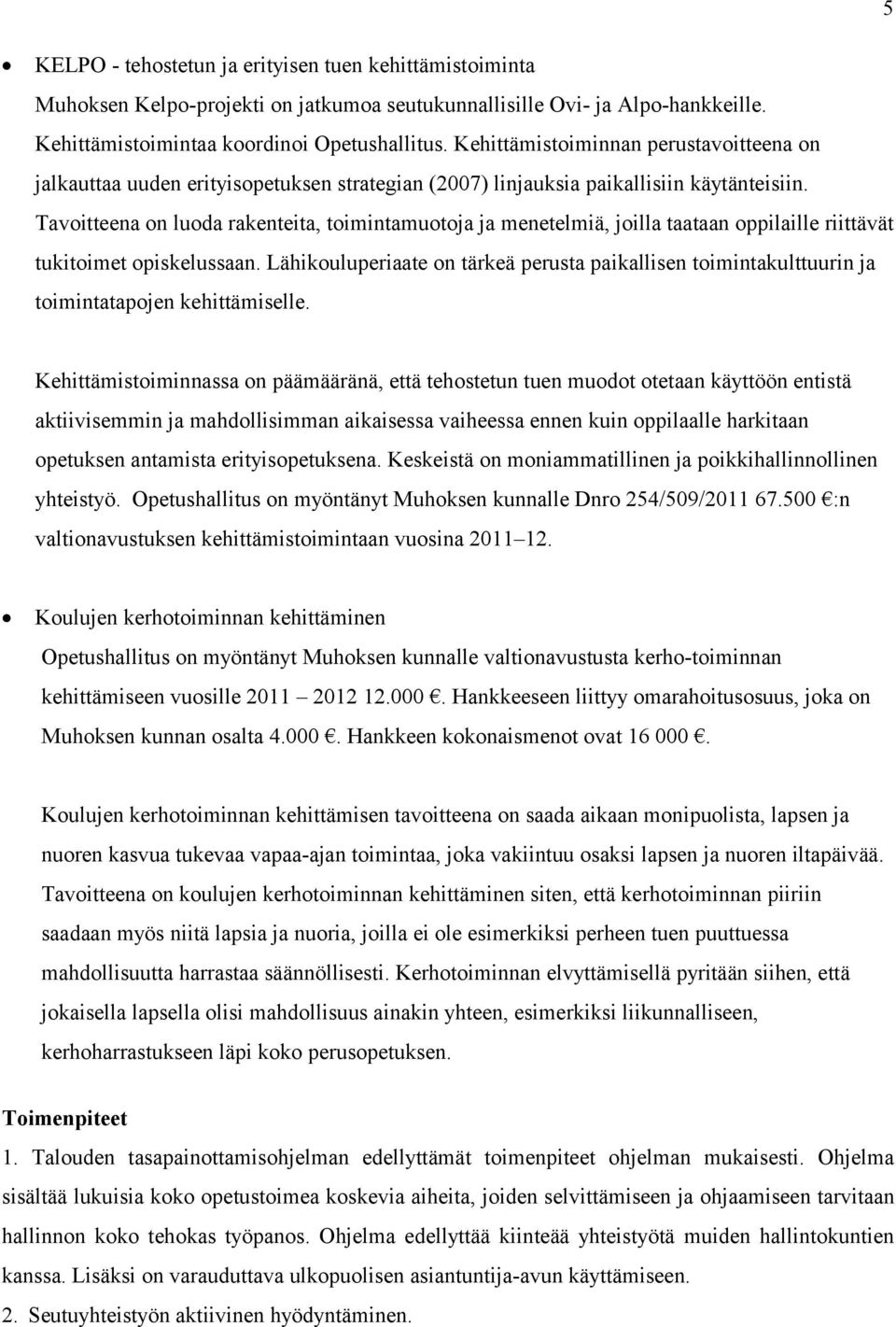 Tavoitteena on luoda rakenteita, toimintamuotoja ja menetelmiä, joilla taataan oppilaille riittävät tukitoimet opiskelussaan.