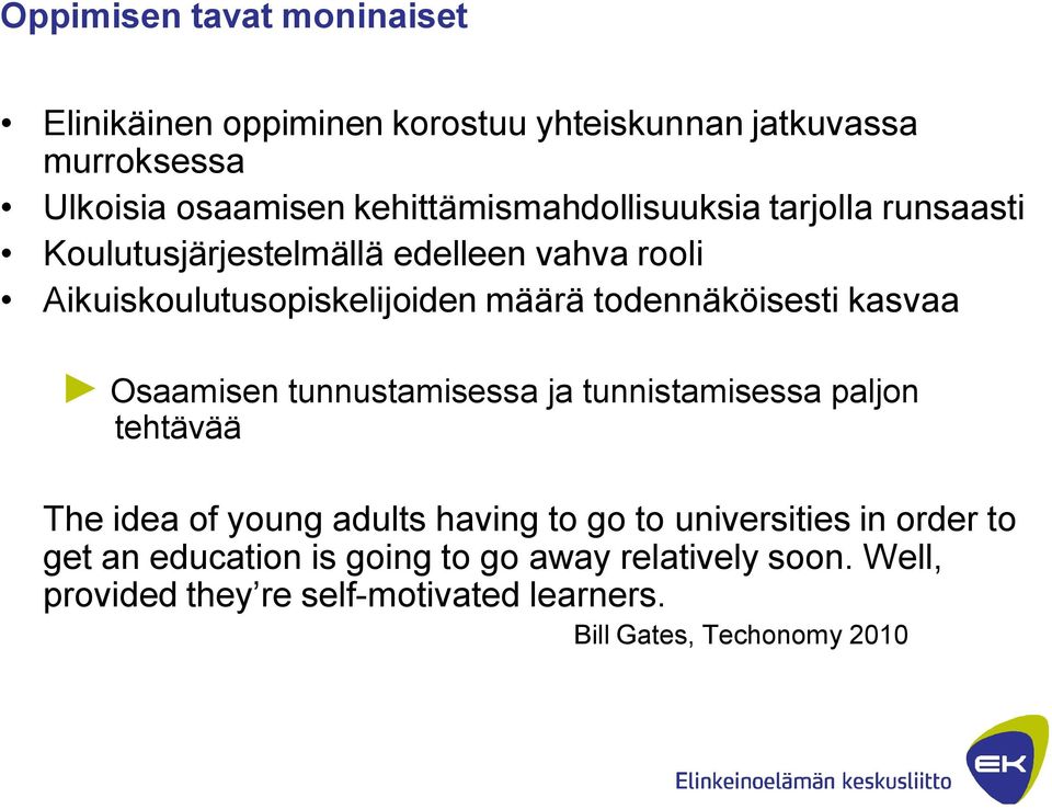 todennäköisesti kasvaa Osaamisen tunnustamisessa ja tunnistamisessa paljon tehtävää The idea of young adults having to go to