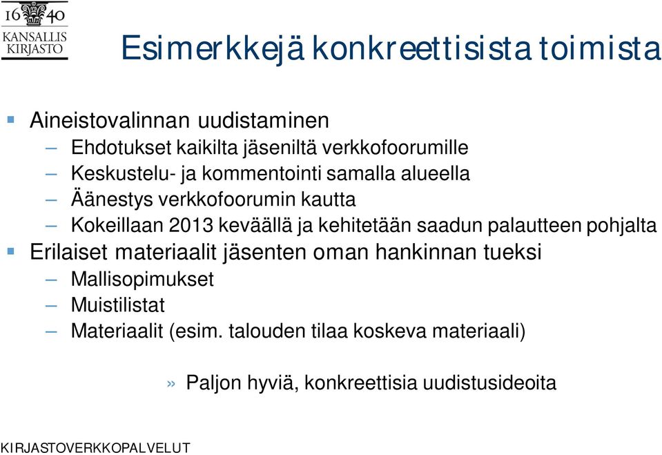 keväällä ja kehitetään saadun palautteen pohjalta Erilaiset materiaalit jäsenten oman hankinnan tueksi