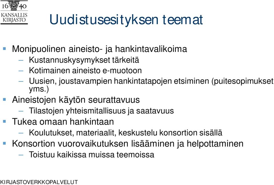 ) Aineistojen käytön seurattavuus Tilastojen yhteismitallisuus ja saatavuus Tukea omaan hankintaan