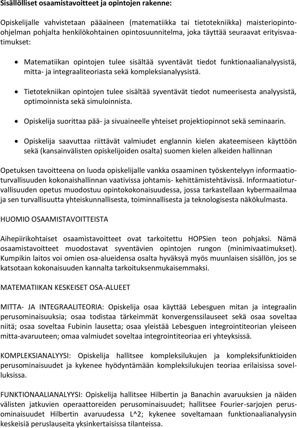 Tietotekniikan opintojen tulee sisältää syventävät tiedot numeerisesta analyysistä, optimoinnista sekä simuloinnista.