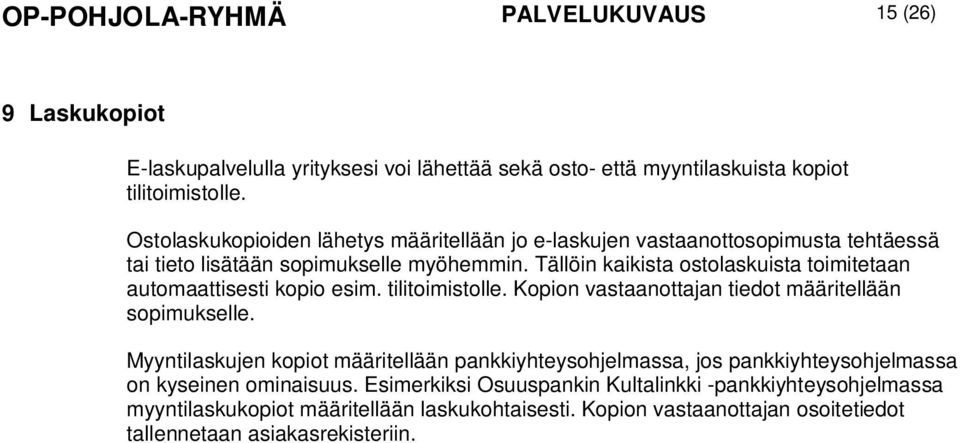 Tällöin kaikista ostolaskuista toimitetaan automaattisesti kopio esim. tilitoimistolle. Kopion vastaanottajan tiedot määritellään sopimukselle.