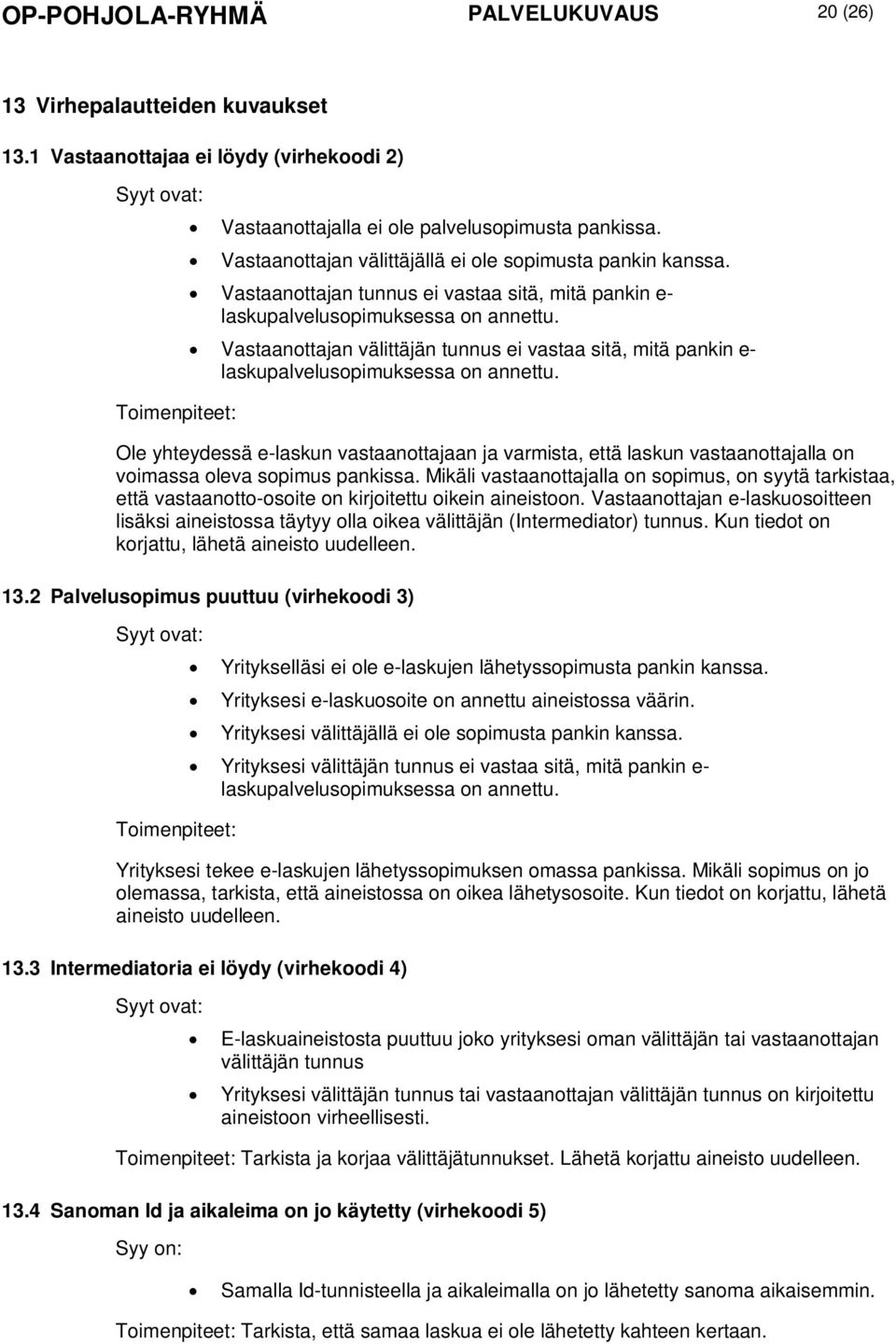 Vastaanottajan välittäjän tunnus ei vastaa sitä, mitä pankin e- laskupalvelusopimuksessa on annettu.