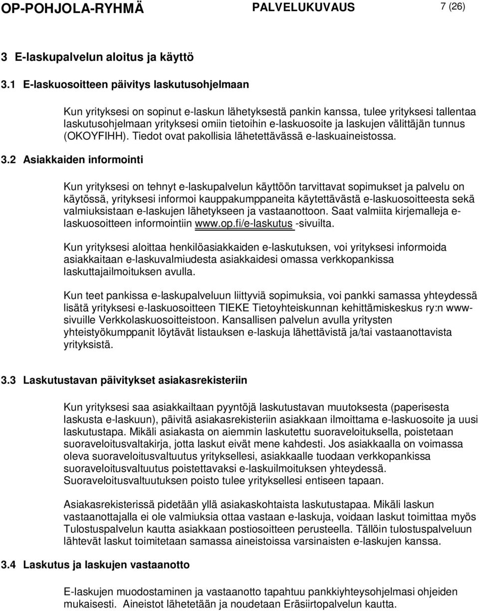 laskujen välittäjän tunnus (OKOYFIHH). Tiedot ovat pakollisia lähetettävässä e-laskuaineistossa. 3.