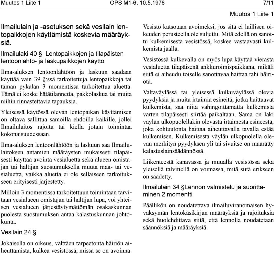 momentissa tarkoitettua aluetta. Tämä ei koske hätätilannetta, pakkolaskua tai muita niihin rinnastettavia tapauksia.