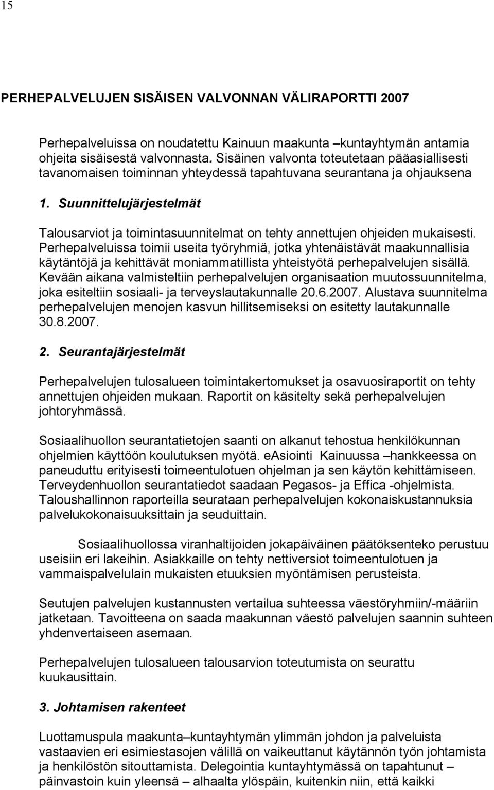 Suunnittelujärjestelmät Talousarviot ja toimintasuunnitelmat on tehty annettujen ohjeiden mukaisesti.