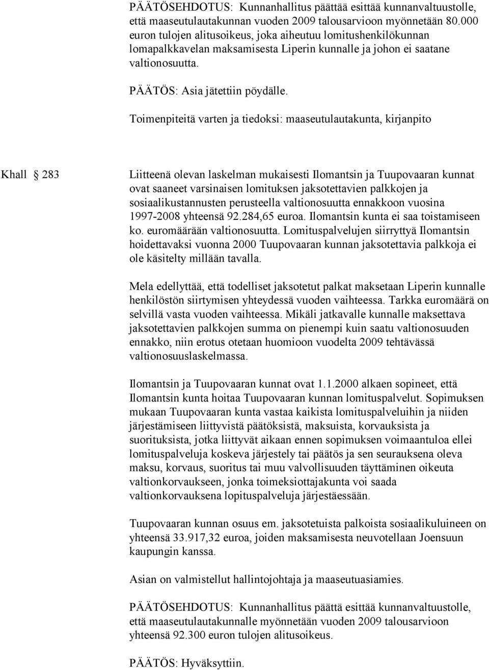 Toimenpiteitä varten ja tiedoksi: maaseutulautakunta, kirjanpito Khall 283 Liitteenä olevan laskelman mukaisesti Ilomantsin ja Tuupovaaran kunnat ovat saaneet varsinaisen lomituksen jaksotettavien