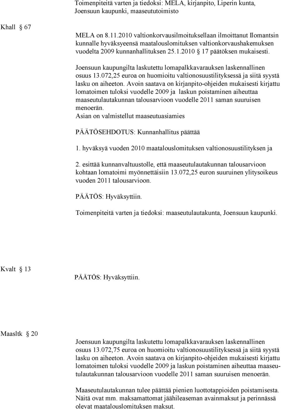 Joensuun kaupungilta laskutettu lomapalkkavarauksen laskennallinen osuus 13.072,25 euroa on huomioitu valtionosuustilityksessä ja siitä syystä lasku on aiheeton.