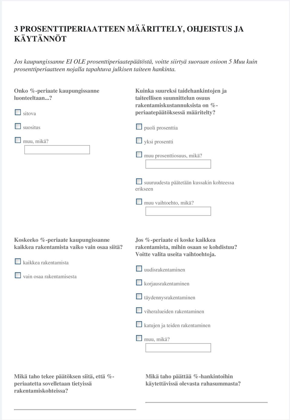 Kuinka suureksi taidehankintojen ja taiteellisen suunnittelun osuus rakentamiskustannuksista on %- periaatepäätöksessä määritelty? puoli prosenttia yksi prosentti muu prosenttiosuus, mikä?