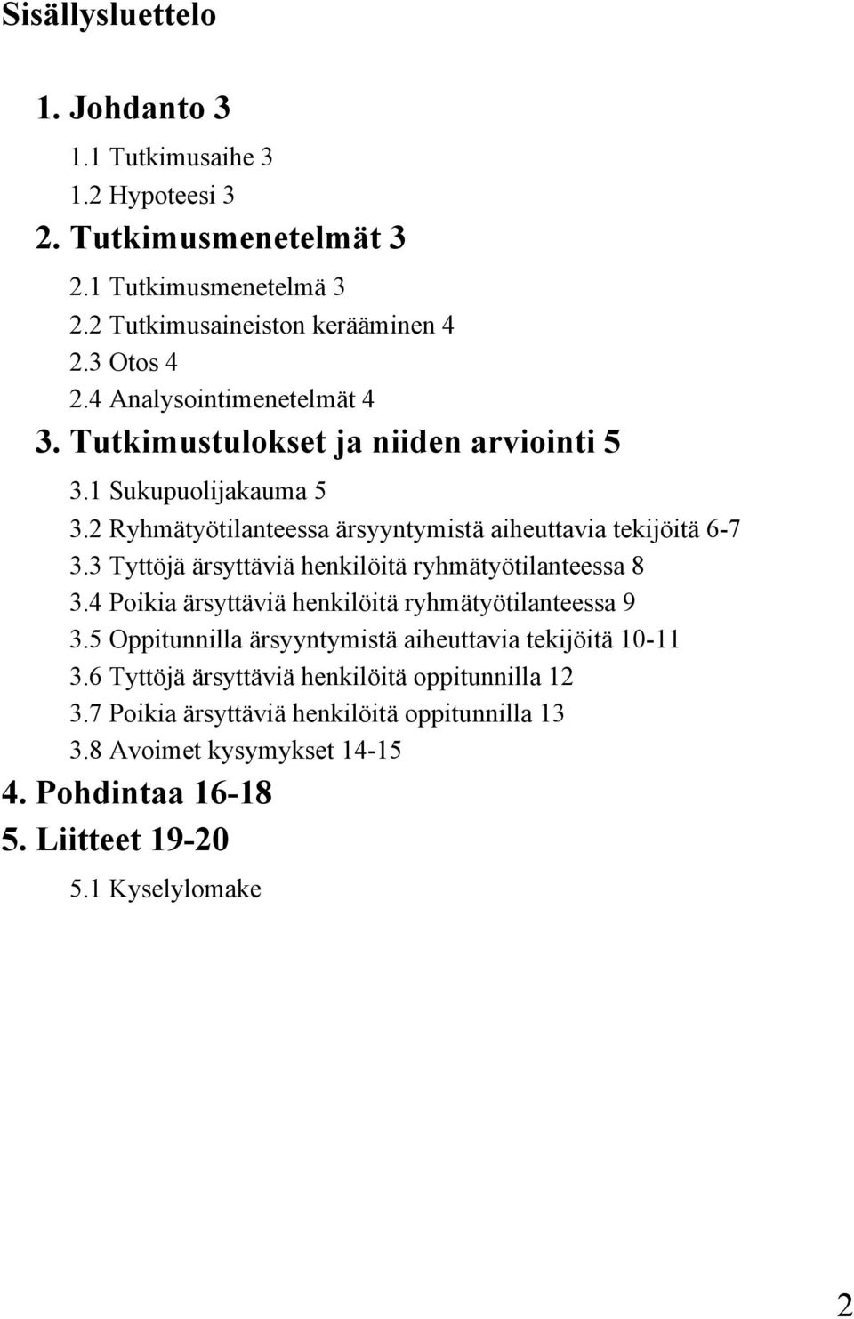 3 Tyttöjä ärsyttäviä henkilöitä ryhmätyötilanteessa 8 3.4 Poikia ärsyttäviä henkilöitä ryhmätyötilanteessa 9 3.