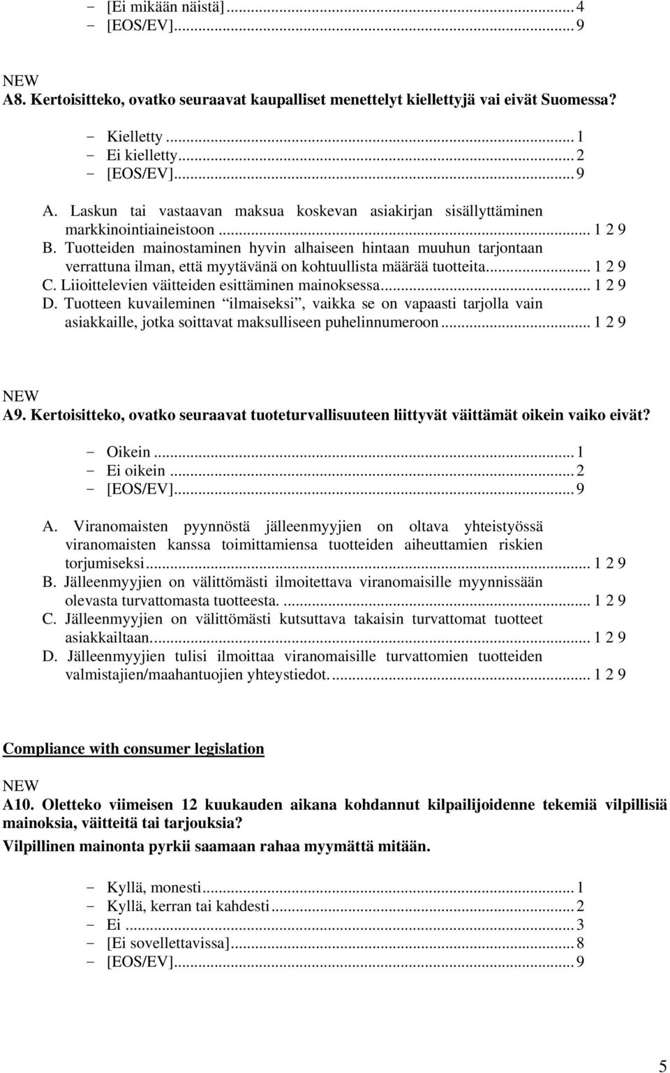 Tuotteiden mainostaminen hyvin alhaiseen hintaan muuhun tarjontaan verrattuna ilman, että myytävänä on kohtuullista määrää tuotteita... 1 2 9 C. Liioittelevien väitteiden esittäminen mainoksessa.