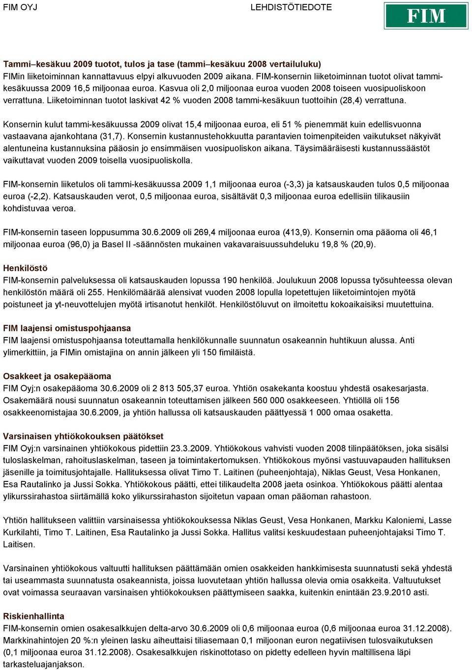 Liiketoiminnan tuotot laskivat 42 % vuoden 2008 tammi-kesäkuun tuottoihin (28,4) verrattuna.