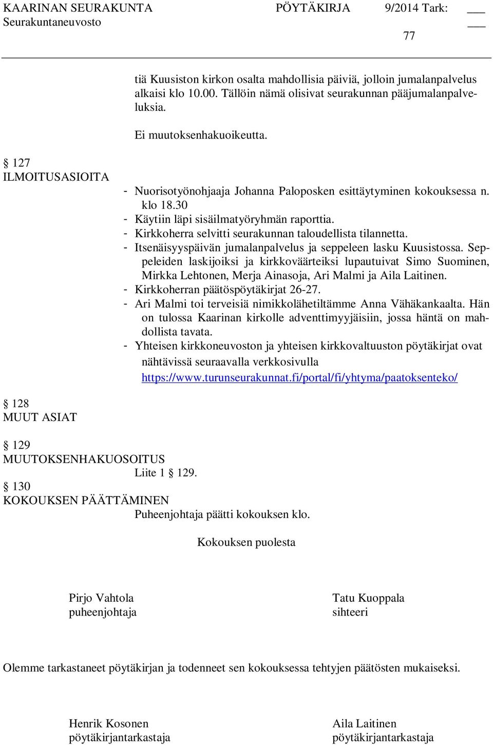 - Kirkkoherra selvitti seurakunnan taloudellista tilannetta. - Itsenäisyyspäivän jumalanpalvelus ja seppeleen lasku Kuusistossa.