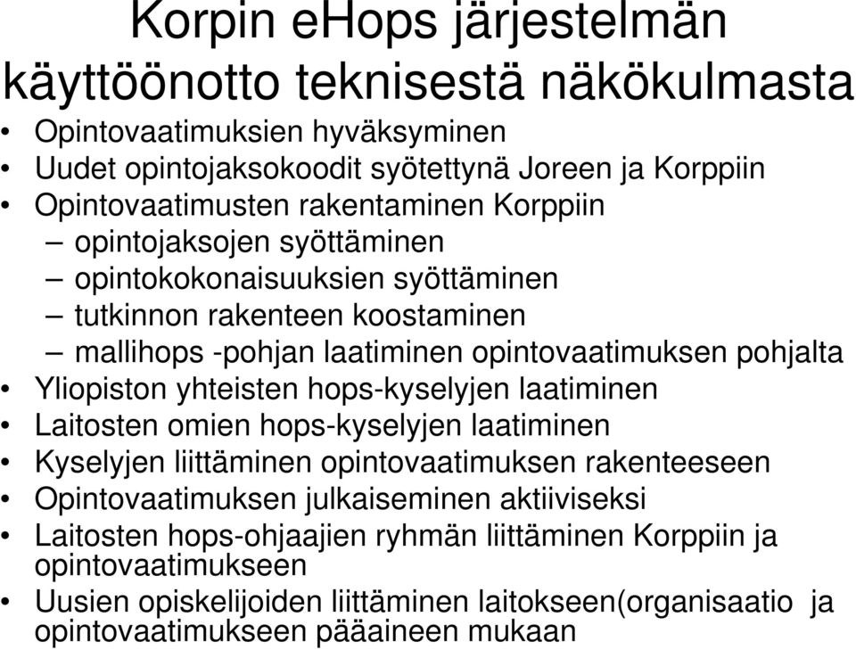 Yliopiston yhteisten hops-kyselyjen laatiminen Laitosten omien hops-kyselyjen laatiminen Kyselyjen liittäminen opintovaatimuksen rakenteeseen Opintovaatimuksen julkaiseminen