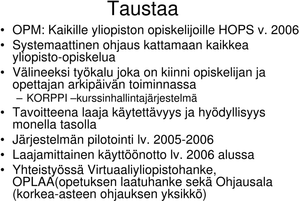 arkipäivän toiminnassa KORPPI kurssinhallintajärjestelmä Tavoitteena laaja käytettävyys ja hyödyllisyys monella tasolla