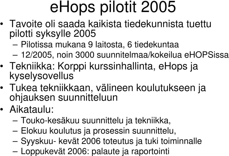 Tukea tekniikkaan, välineen koulutukseen ja ohjauksen suunnitteluun Aikataulu: Touko-kesäkuu suunnittelu ja tekniikka,